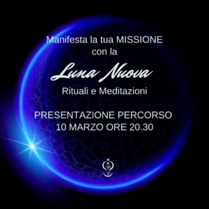 Nuovo-Inizio con la Luna Nuova - dal 21 Marzo 2023 - Percorso Spirituale  per Manifestare la tua MISSIONE con meditazioni e rituali 